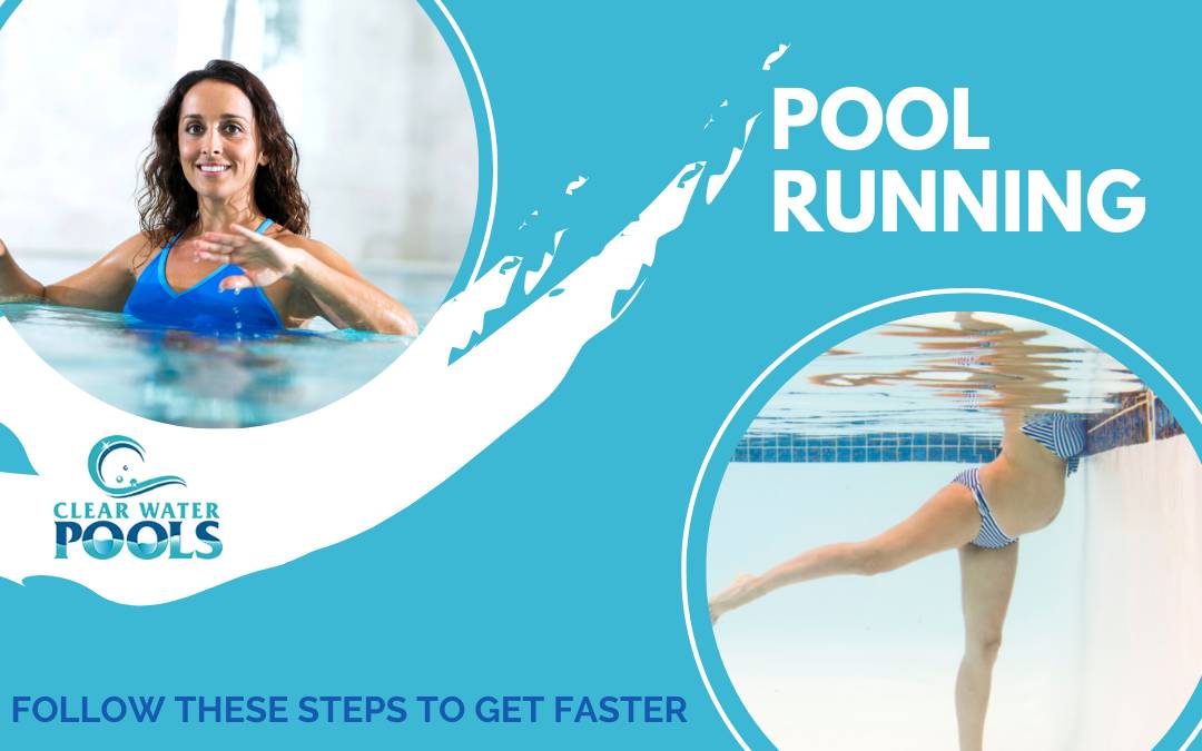 Woman doing pool running in a swimming pool, with an underwater view of her legs in motion; text reads "Pool Running" and "Follow these steps to get faster." Clear Water Pools logo is displayed.